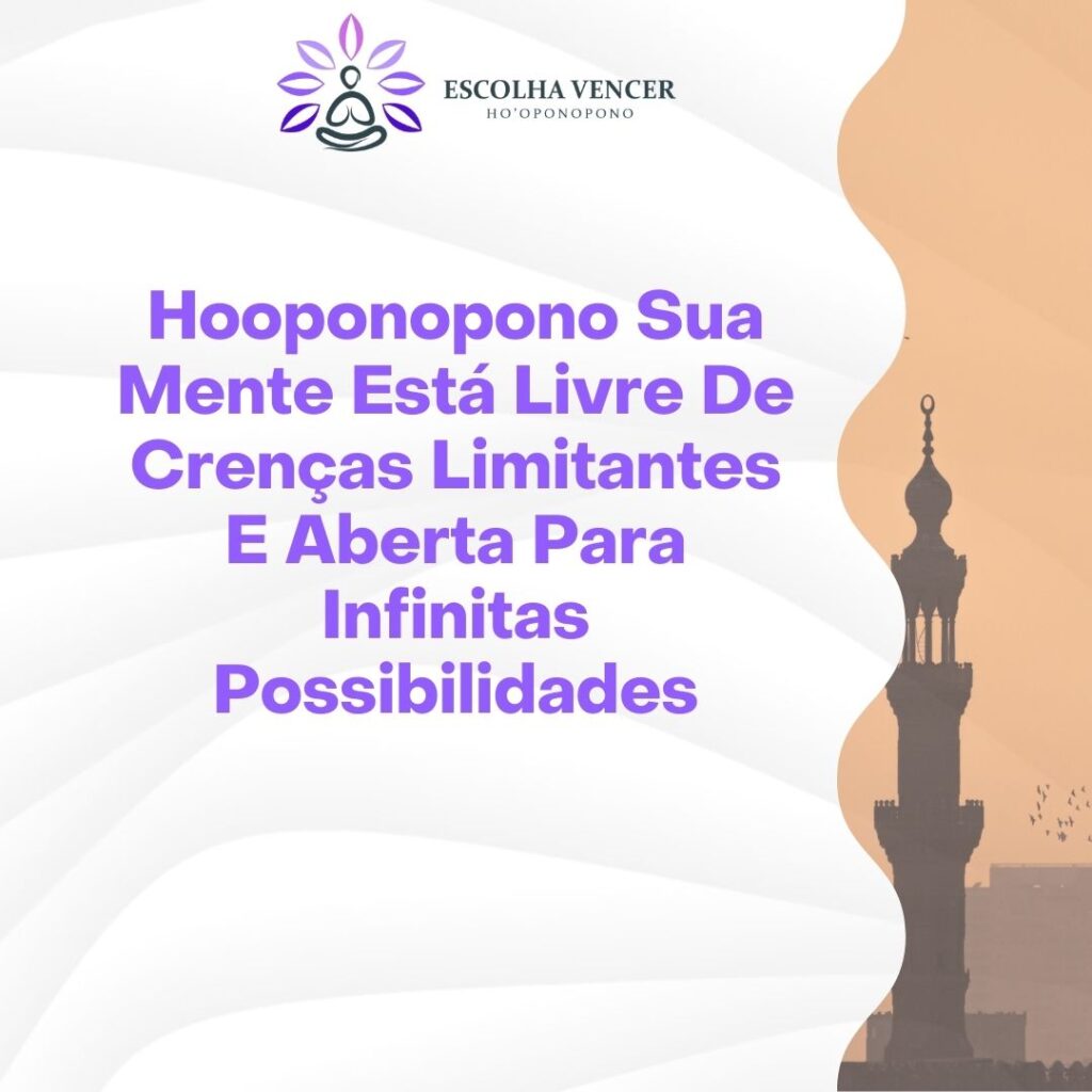 hooponopono sua mente esta livre de crencas limitantes e aberta para infinitas possibilidades