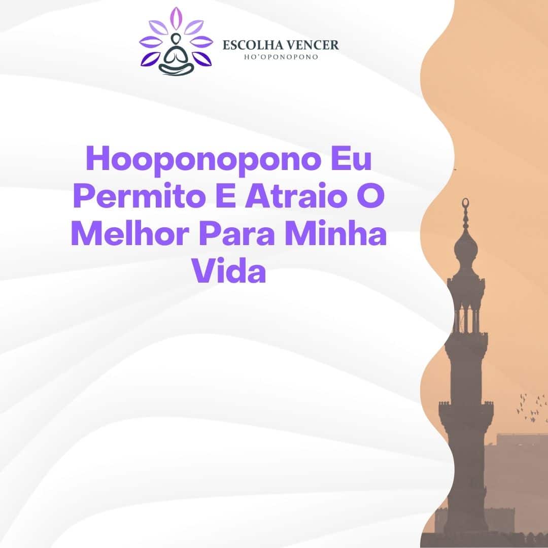 hooponopono eu permito e atraio o melhor para minha vida
