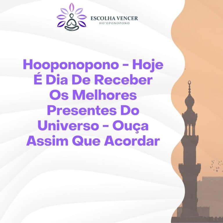 hooponopono hoje e dia de receber os melhores presentes do universo ouca assim que acordar