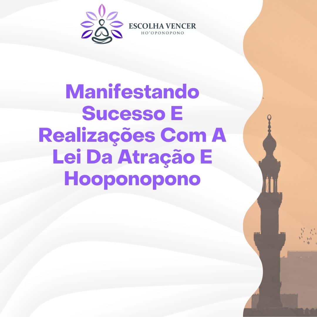 manifestando sucesso e realizacoes com a lei da atracao e hooponopono