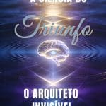 Ebook A Ciência do Triunfo: O Arquiteto Invisível - Fé Aplicada: O Código Secreto da Mente que Antecipa o Sucesso Existe