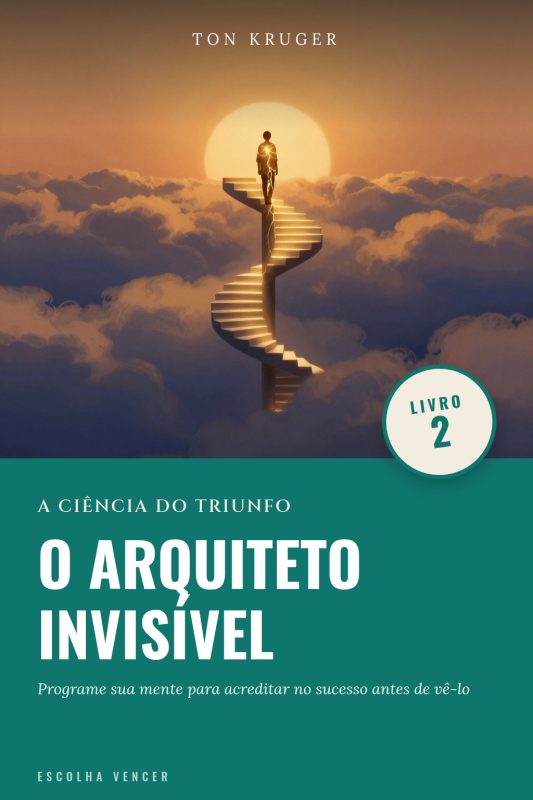Ebook A Ciência do Triunfo: O Arquiteto Invisível