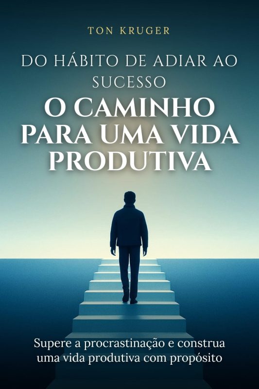 Ebook Do Hábito de Adiar ao Sucesso: O Caminho para uma Vida Produtiva