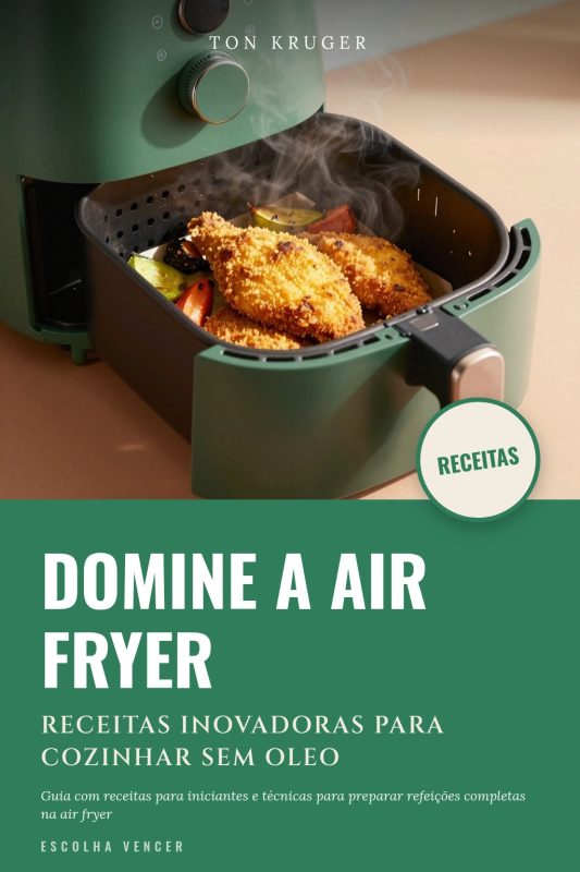 Ebook Domine a Air Fryer: receitas inovadoras para cozinhar sem oleo
